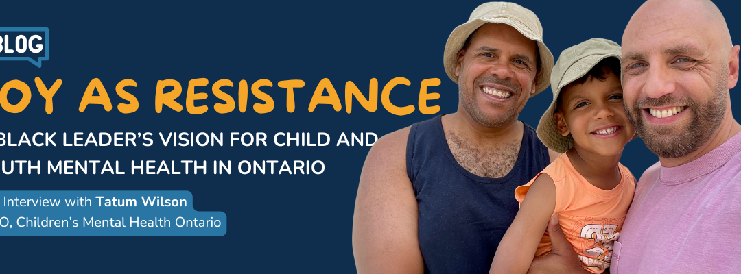 Joy as Resistance: A Black Leader’s Vision for Child and Youth Mental Health in Ontario